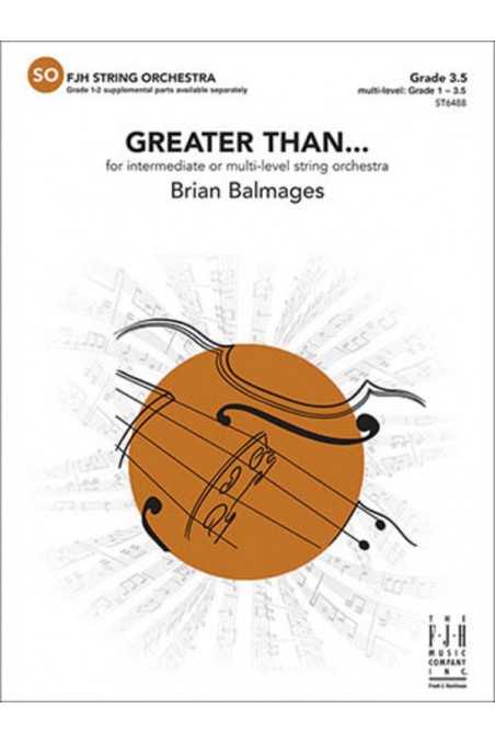 Balmages, Greater Than... for String Orchestra Grade 3.5 (FJH)