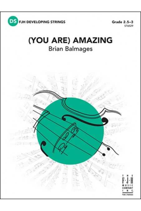 Balmages, (You Are) Amazing for String Orchestra Grade 2.5-3 (FJH)