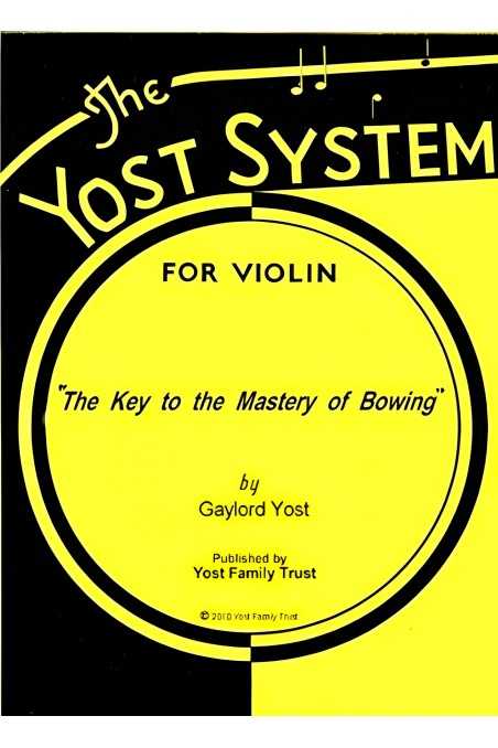 The Yost System for Violin - The Key to the Mastery of Bowing