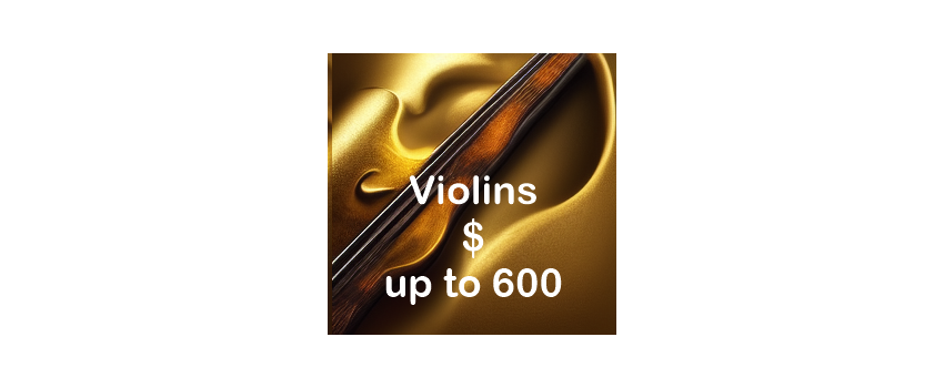 Violins up to $600